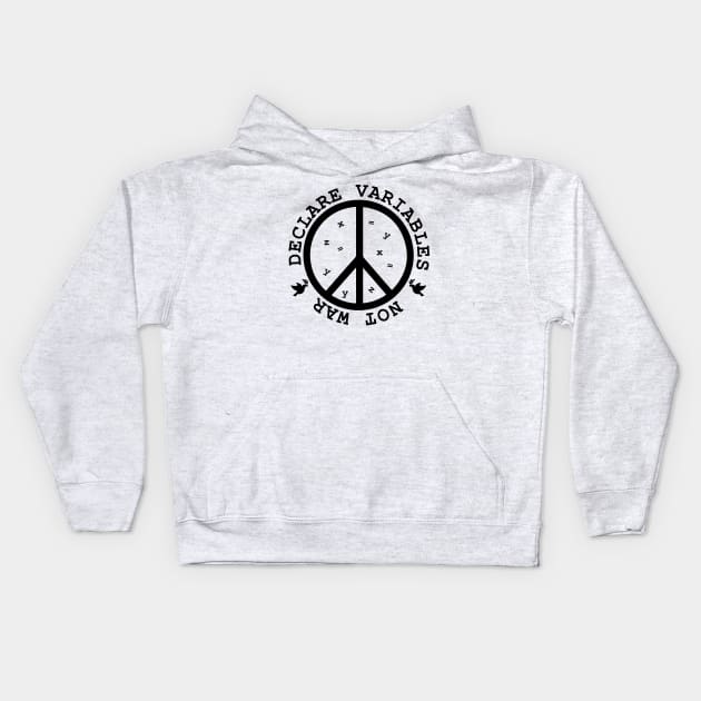 Declare Variables, not war. Geeky World Peace Kids Hoodie by alltheprints